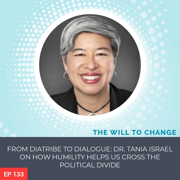 From Diatribe to Dialogue: Dr. Tania Israel on How Humility Helps us Cross the Political Divide