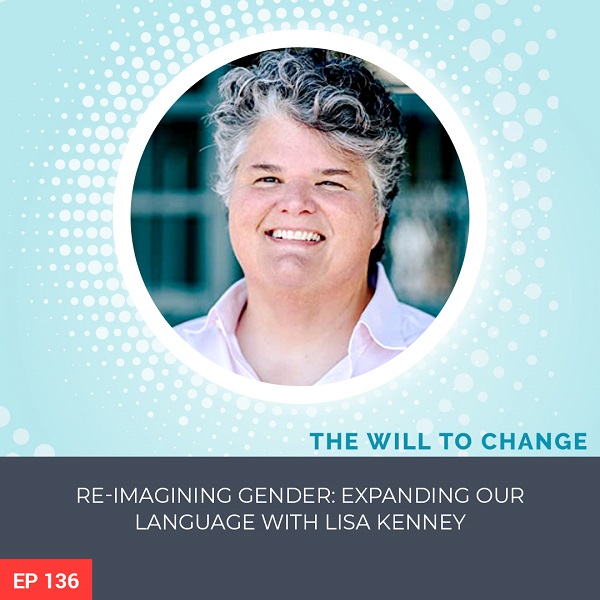 Re-Imagining Gender: Expanding our Language with Lisa Kenney