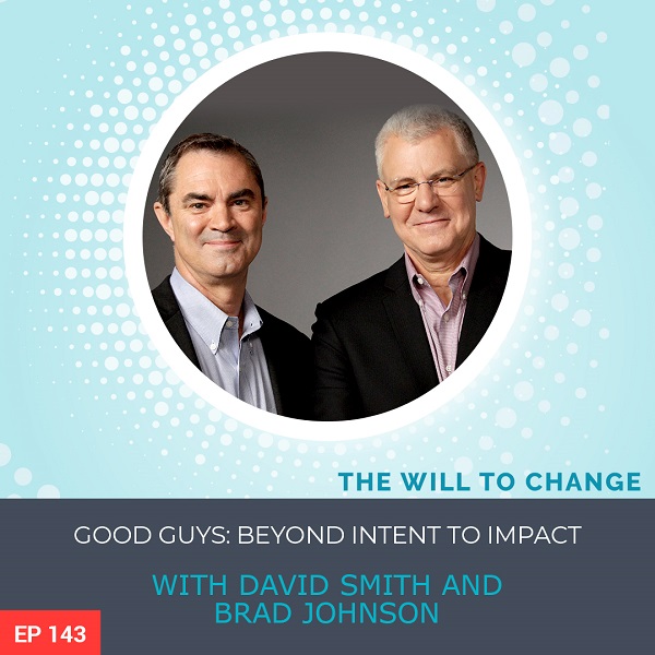 Good Guys: Beyond Intent to Impact with David Smith and Brad Johnson