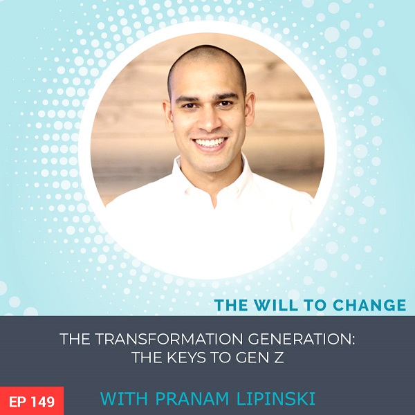 The Transformation Generation: The Keys to Gen Z with Pranam Lipinski