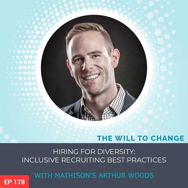 Hiring for Diversity: Inclusive Recruiting Best Practices with Mathison’s Arthur Woods