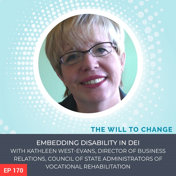 Embedding Disability in DEI with Kathleen West-Evans, Director of Business Relations, Council of State Administrators of Vocational Rehabilitation