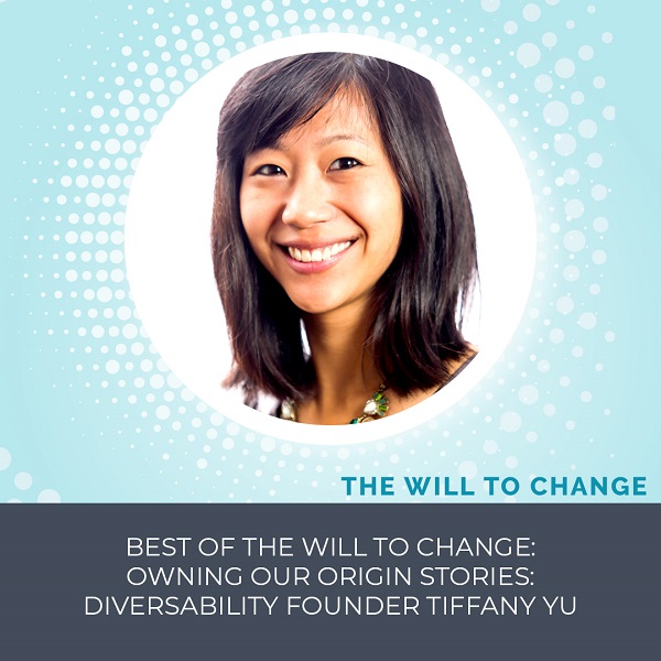 All Episodes BEST OF THE WILL TO CHANGE: Owning Our Origin Stories: Diversability Founder Tiffany Yu BEST OF THE WILL TO CHANGE: Owning Our Origin Stories: Diversability Founder Tiffany Yu