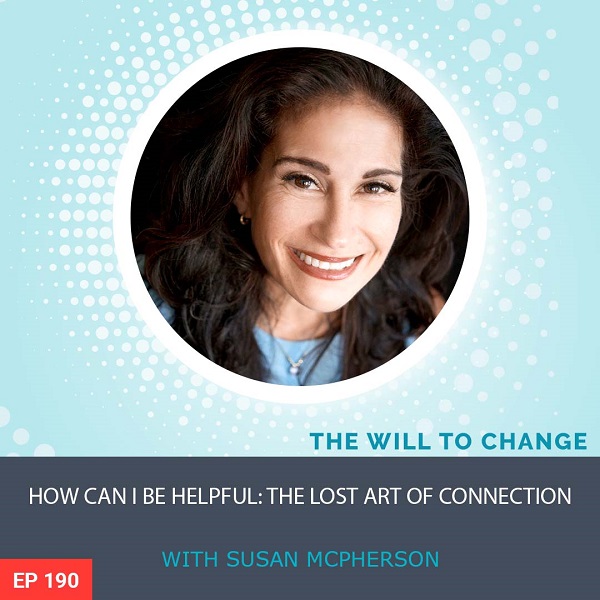 How Can I Be Helpful: The Lost Art of Connection with Susan McPherson